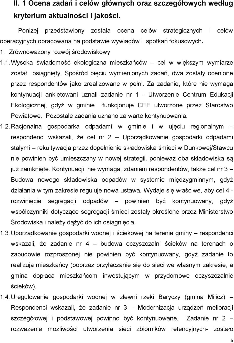 Zrównoważony rozwój środowiskowy 1.1. Wysoka świadomość ekologiczna mieszkańców cel w większym wymiarze został osiągnięty.