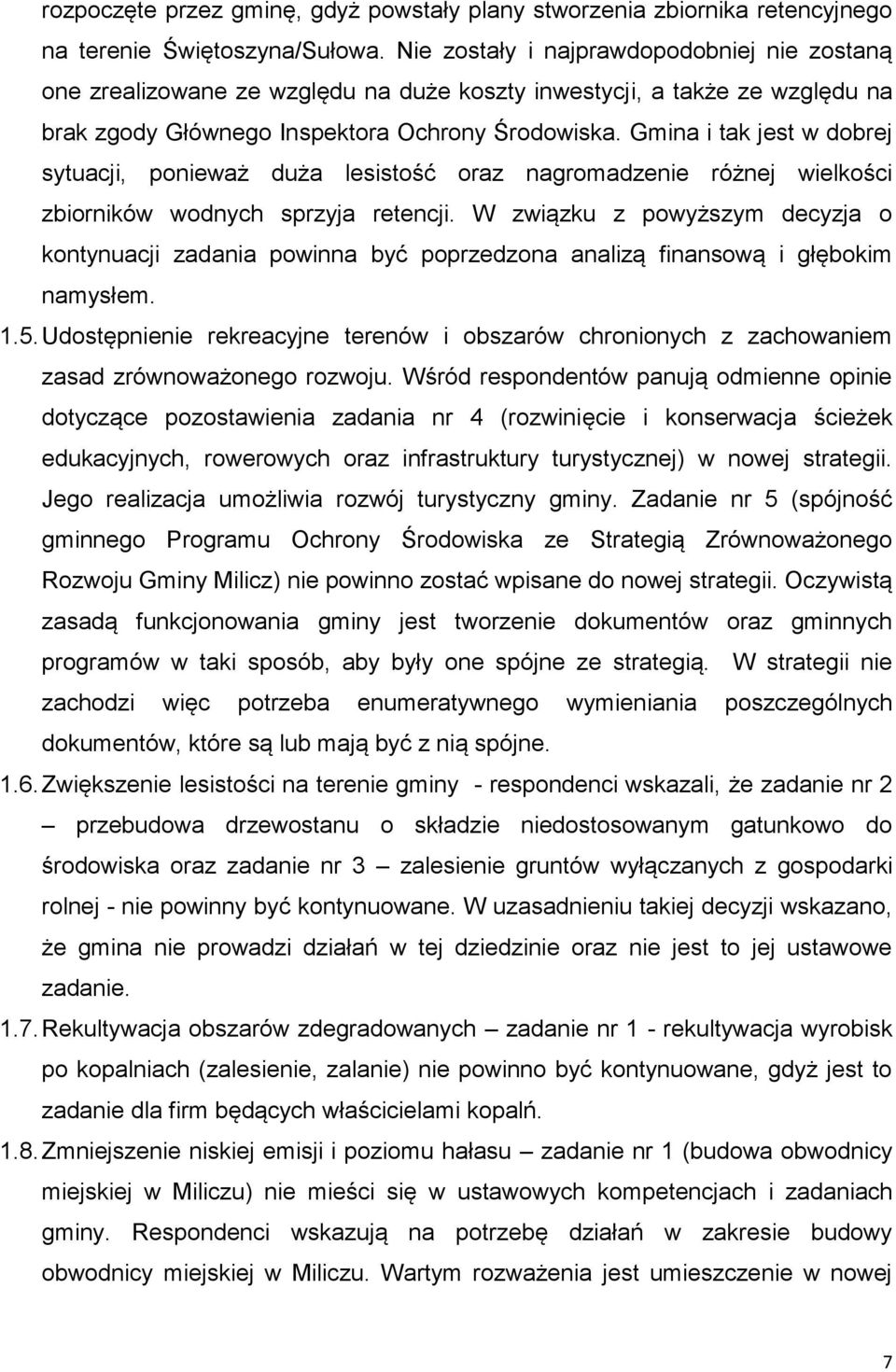 Gmina i tak jest w dobrej sytuacji, ponieważ duża lesistość oraz nagromadzenie różnej wielkości zbiorników wodnych sprzyja retencji.