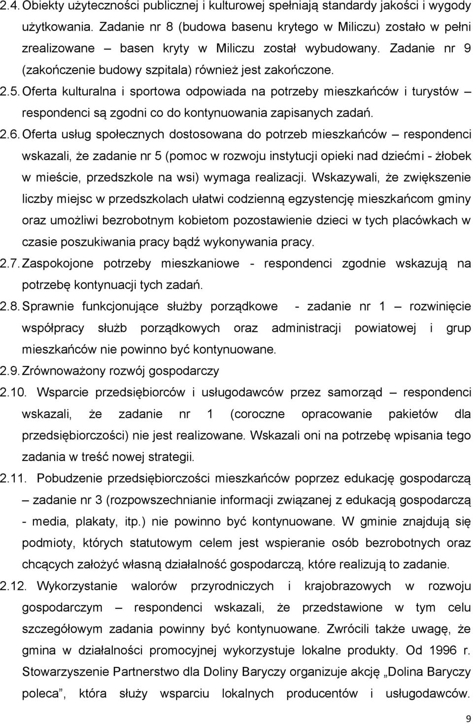 Oferta kulturalna i sportowa odpowiada na potrzeby mieszkańców i turystów respondenci są zgodni co do kontynuowania zapisanych zadań. 2.6.