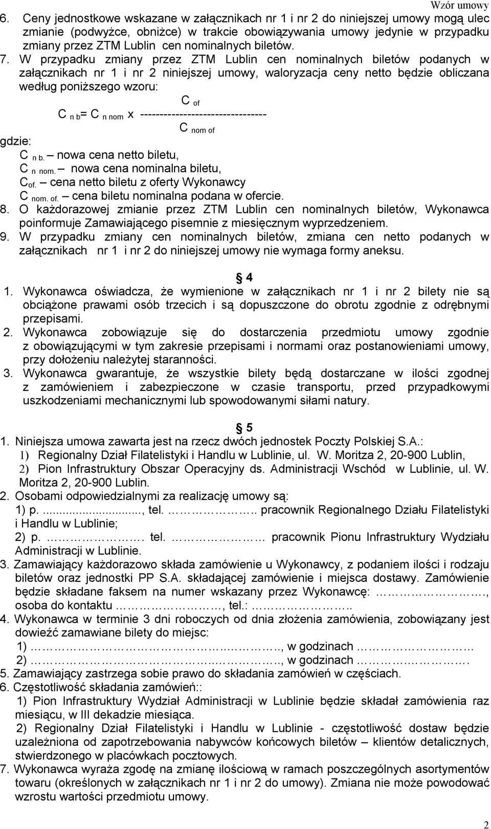 W przypadku zmiany przez ZTM Lublin cen nominalnych biletów podanych w załącznikach nr 1 i nr 2 niniejszej umowy, waloryzacja ceny netto będzie obliczana według poniższego wzoru: C of C n b = C n nom