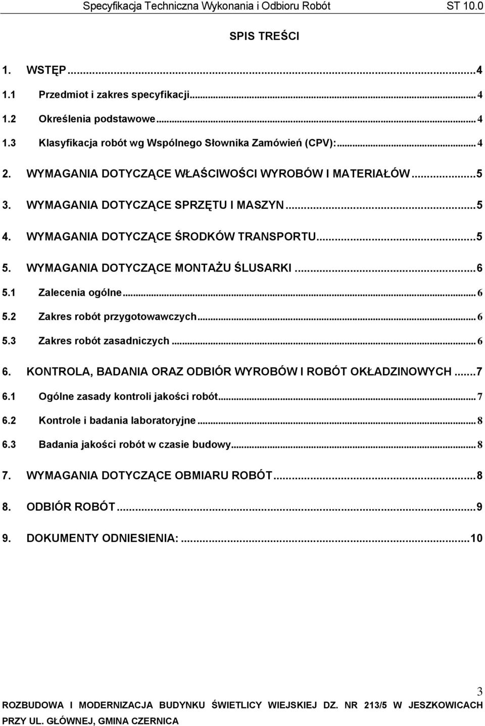 ..6 5.1 Zalecenia ogólne... 6 5.2 Zakres robót przygotowawczych... 6 5.3 Zakres robót zasadniczych... 6 6. KONTROLA, BADANIA ORAZ ODBIÓR WYROBÓW I ROBÓT OKŁADZINOWYCH...7 6.