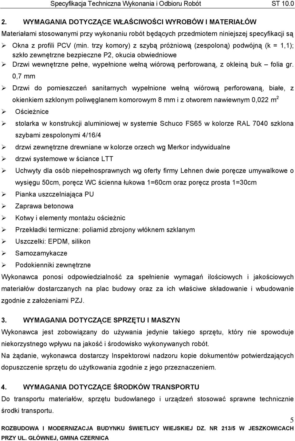 0,7 mm Drzwi do pomieszczeń sanitarnych wypełnione wełną wiórową perforowaną, białe, z okienkiem szklonym poliwęglanem komorowym 8 mm i z otworem nawiewnym 0,022 m 2 Ościeżnice stolarka w konstrukcji