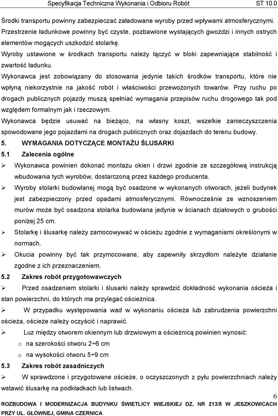 Wyroby ustawione w środkach transportu należy łączyć w bloki zapewniające stabilność i zwartość ładunku.