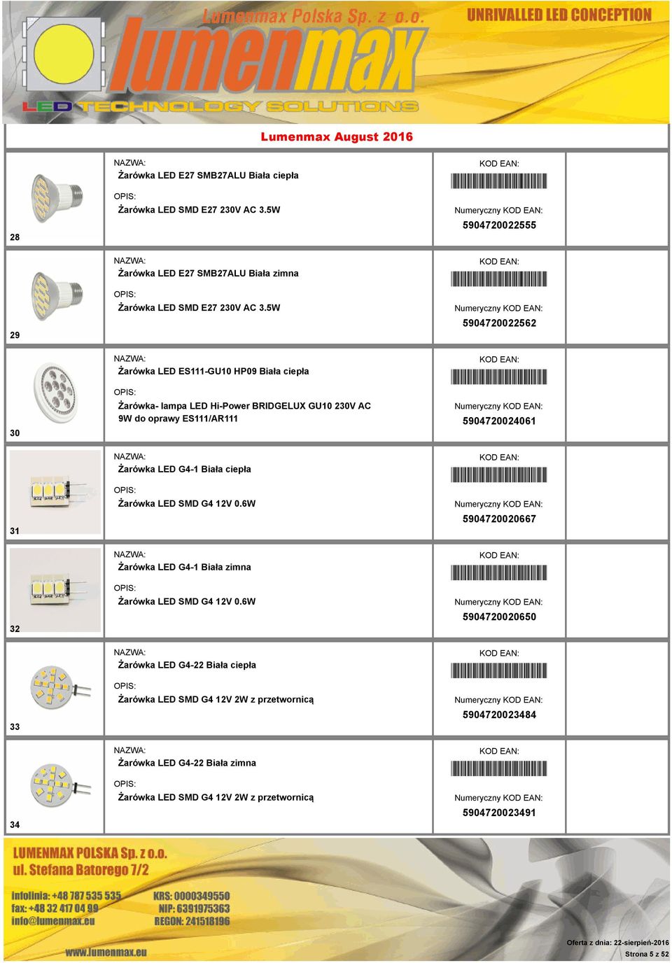 5904720024061 31 Żarówka LED G4-1 Biała ciepła Żarówka LED SMD G4 12V 0.6W *5904720020667* Numeryczny 5904720020667 32 Żarówka LED G4-1 Biała zimna Żarówka LED SMD G4 12V 0.