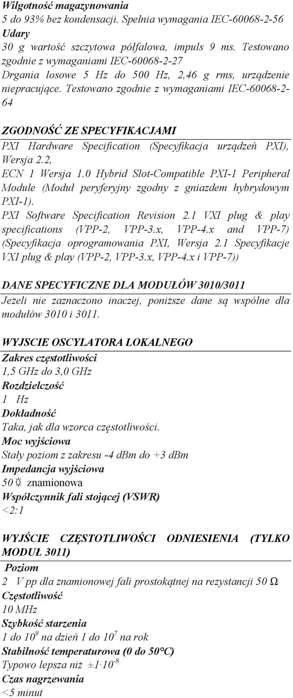 Testowano zgodnie z wymaganiami IEC-60068-2- 64 ZGODNOŚĆ ZE SPECYFIKACJAMI PXI Hardware Specification (Specyfikacja urządzeń PXI), Wersja 2.2, ECN 1 Wersja 1.