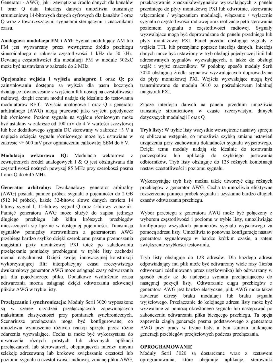 Analogowa modulacja FM i AM: Sygnał modulujący AM lub FM jest wytwarzany przez wewnętrzne źródło przebiegu sinusoidalnego o zakresie częstotliwości 1 khz do 50 khz.