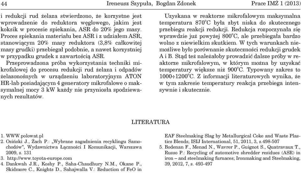 Przeprowadzona próba wykorzystania techniki mikrofalowej do procesu redukcji rud żelaza i odpadów żelazonośnych w urządzeniu laboratoryjnym ATON HR-lab posiadającym 4 generatory mikrofalowe o