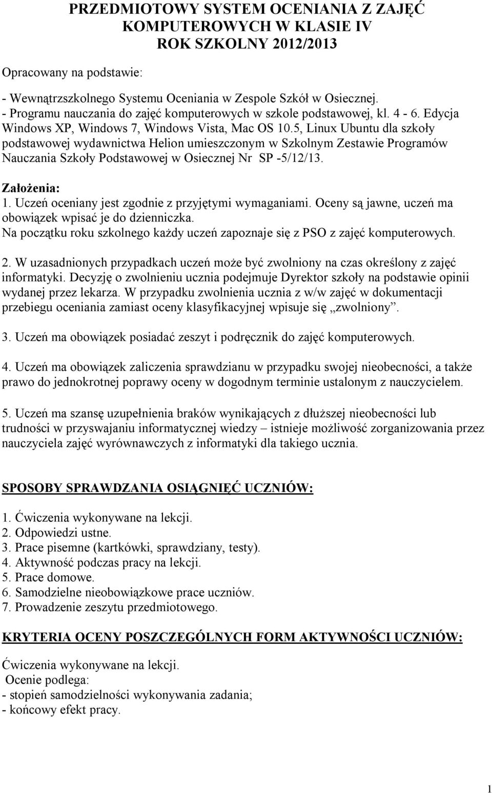 5, Linux Ubuntu dla szkoły podstawowej wydawnictwa Helion umieszczonym w Szkolnym Zestawie Programów Nauczania Szkoły Podstawowej w Osiecznej Nr SP -5/12/13. Założenia: 1.