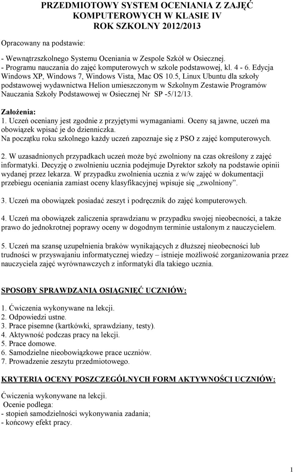 5, Linux Ubuntu dla szkoły podstawowej wydawnictwa Helion umieszczonym w Szkolnym Zestawie Programów Nauczania Szkoły Podstawowej w Osiecznej Nr SP -5/12/13. Założenia: 1.