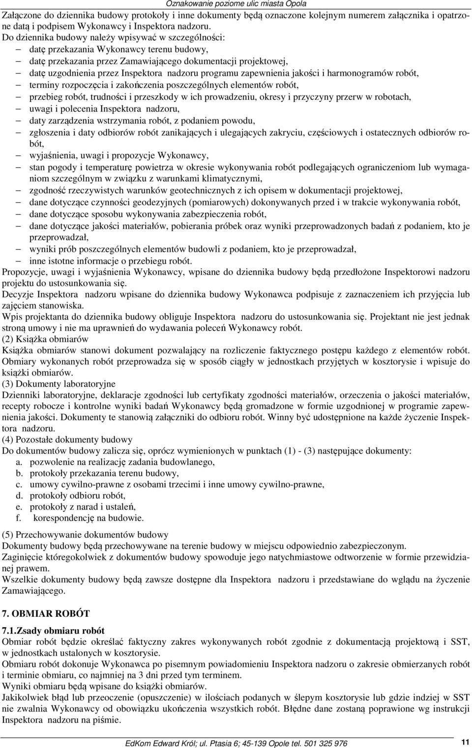 programu zapewnienia jakości i harmonogramów robót, terminy rozpoczęcia i zakończenia poszczególnych elementów robót, przebieg robót, trudności i przeszkody w ich prowadzeniu, okresy i przyczyny