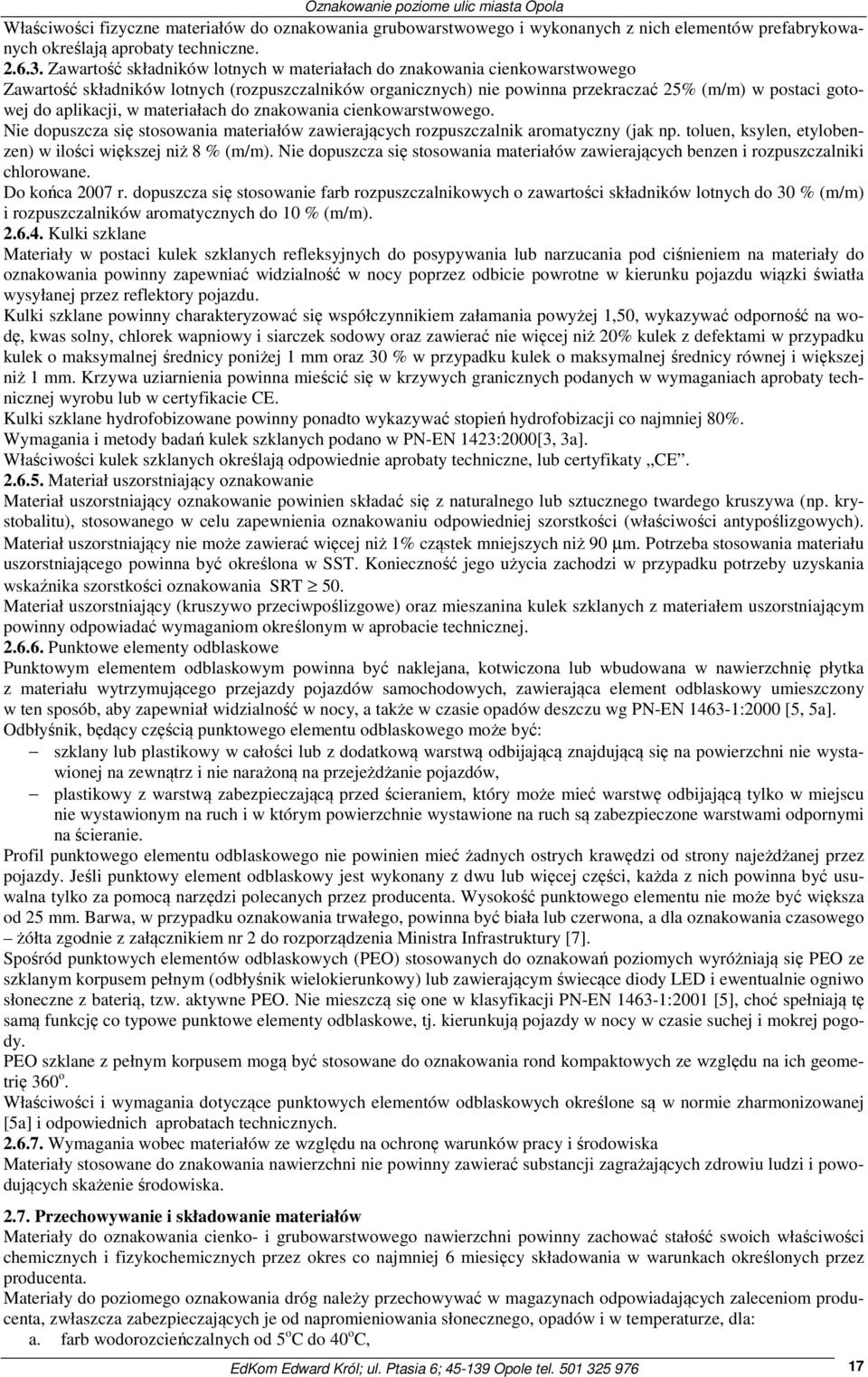 aplikacji, w materiałach do znakowania cienkowarstwowego. Nie dopuszcza się stosowania materiałów zawierających rozpuszczalnik aromatyczny (jak np.