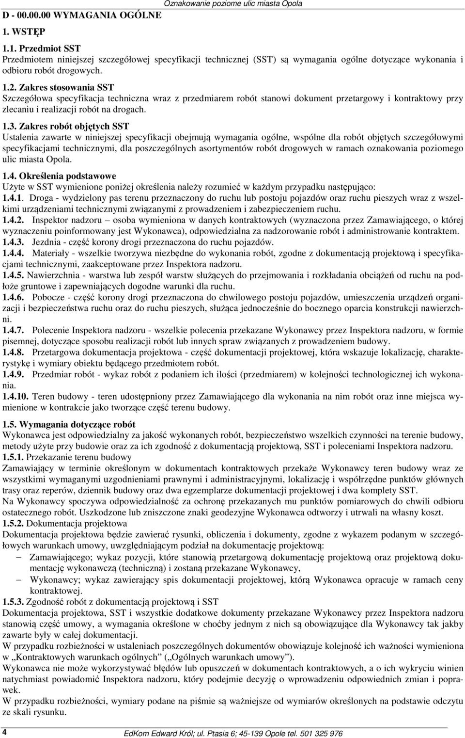 Zakres robót objętych SST Ustalenia zawarte w niniejszej specyfikacji obejmują wymagania ogólne, wspólne dla robót objętych szczegółowymi specyfikacjami technicznymi, dla poszczególnych asortymentów
