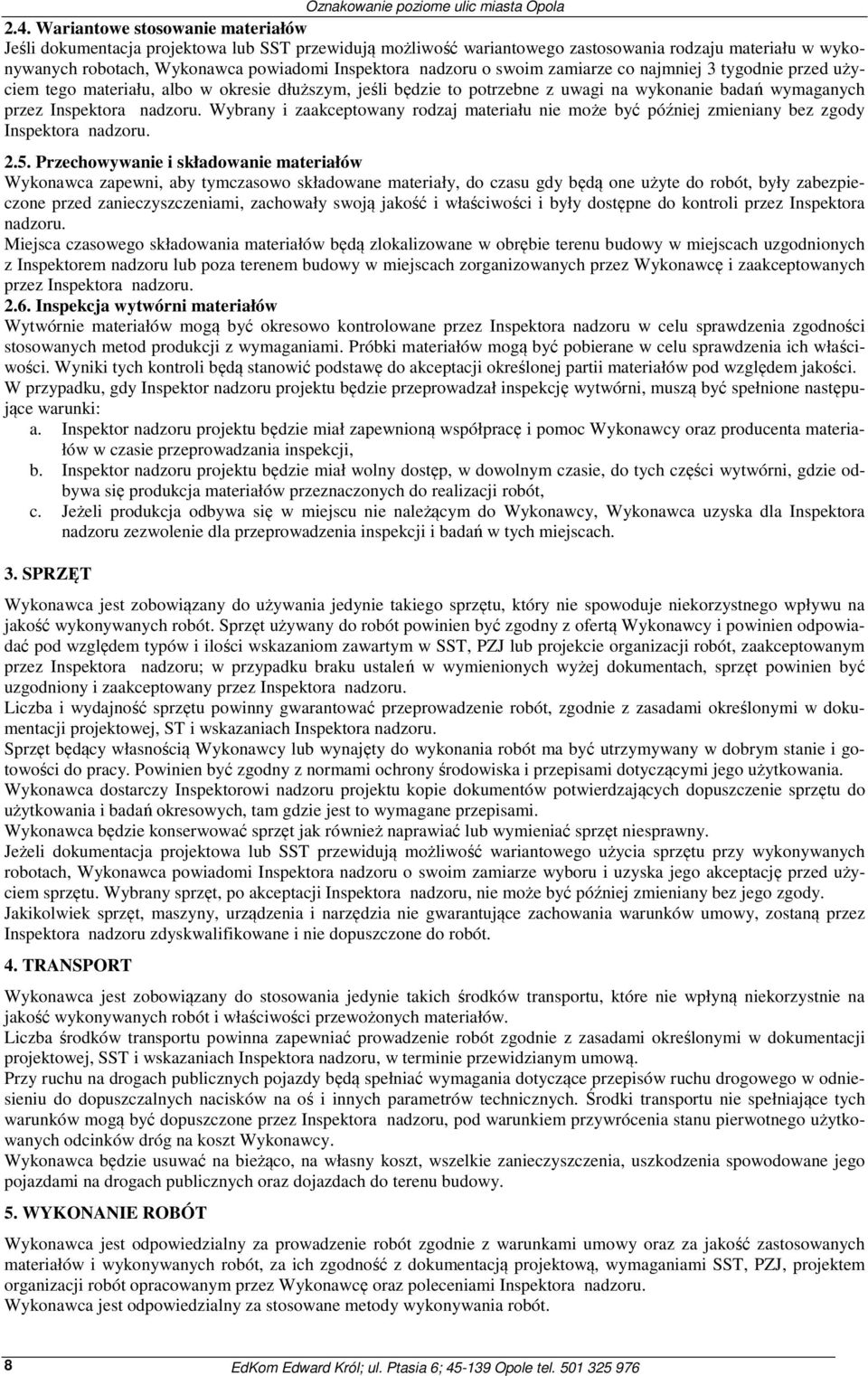 Wybrany i zaakceptowany rodzaj materiału nie może być później zmieniany bez zgody Inspektora nadzoru. 2.5.