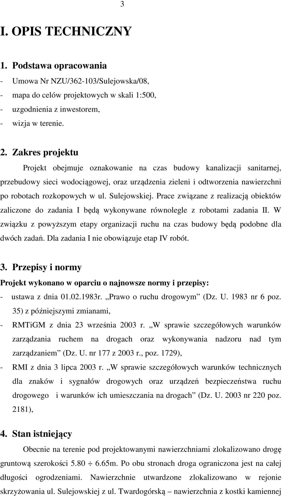 Sulejowskiej. Prace związane z realizacją obiektów zaliczone do zadania I będą wykonywane równolegle z robotami zadania II.