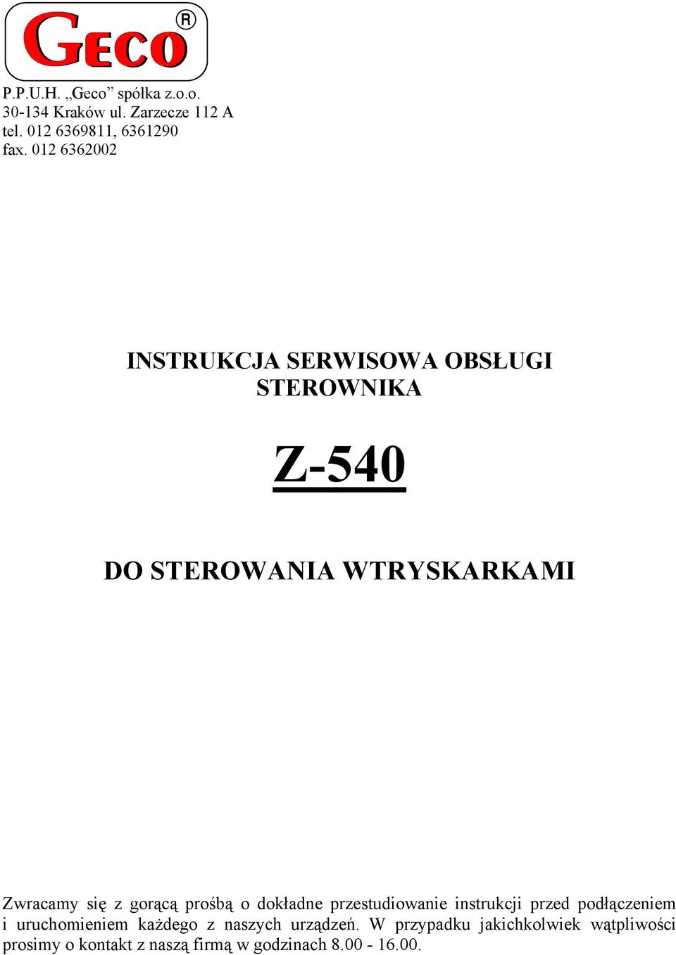 gorącą prośbą o dokładne przestudiowanie instrukcji przed podłączeniem i uruchomieniem każdego z