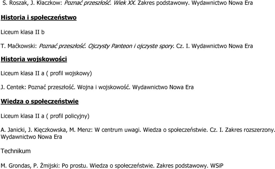 Centek: Poznać przeszłość. Wojna i wojskowość. Wydawnictwo Nowa Era Wiedza o społeczeństwie Liceum klasa II a ( profil policyjny) A. Janicki, J.