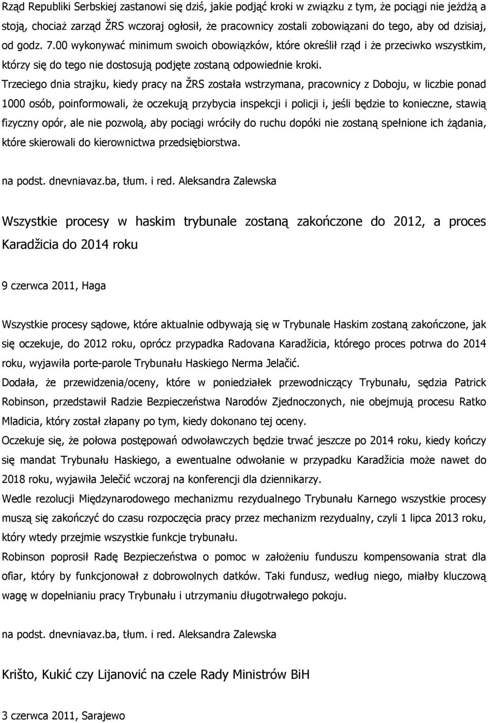 Trzeciego dnia strajku, kiedy pracy na ŽRS została wstrzymana, pracownicy z Doboju, w liczbie ponad 1000 osób, poinformowali, że oczekują przybycia inspekcji i policji i, jeśli będzie to konieczne,