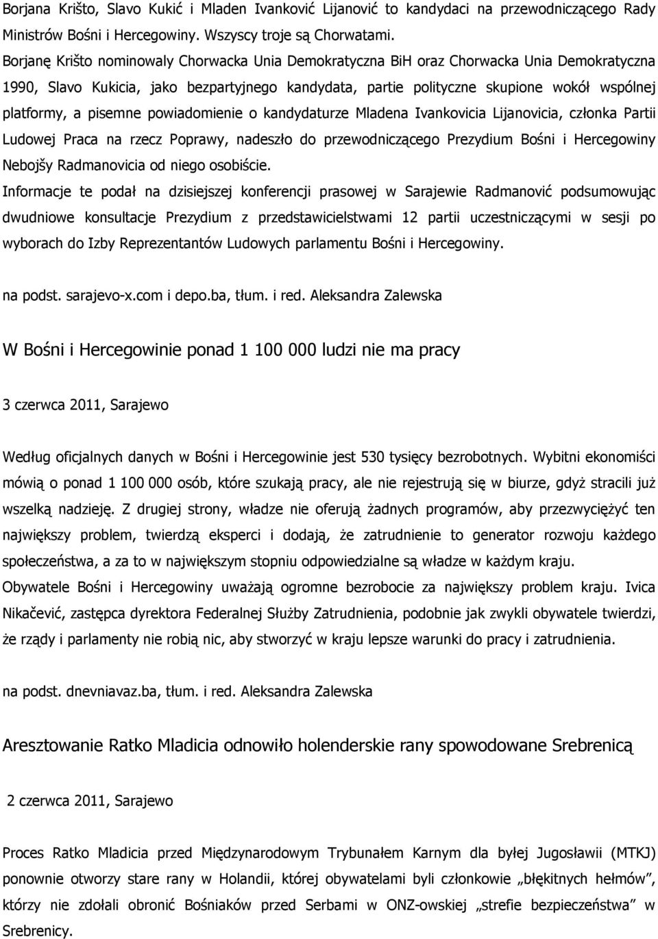 pisemne powiadomienie o kandydaturze Mladena Ivankovicia Lijanovicia, członka Partii Ludowej Praca na rzecz Poprawy, nadeszło do przewodniczącego Prezydium Bośni i Hercegowiny Nebojšy Radmanovicia od