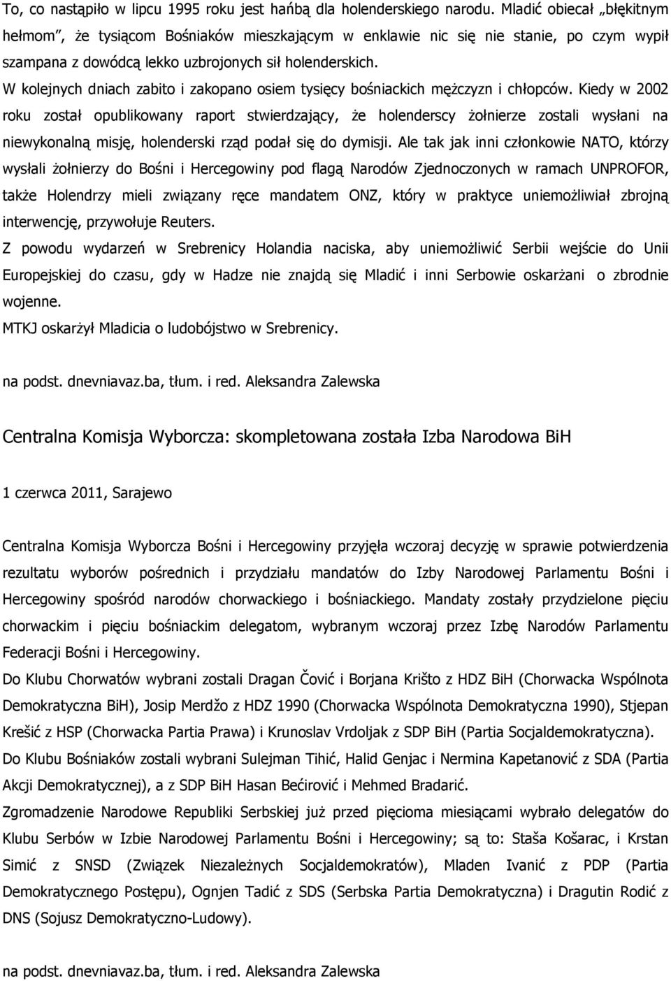 W kolejnych dniach zabito i zakopano osiem tysięcy bośniackich mężczyzn i chłopców.