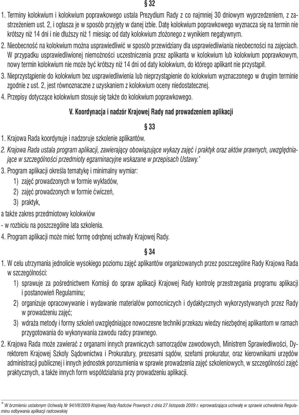 Nieobecność na kolokwium można usprawiedliwić w sposób przewidziany dla usprawiedliwiania nieobecności na zajęciach.