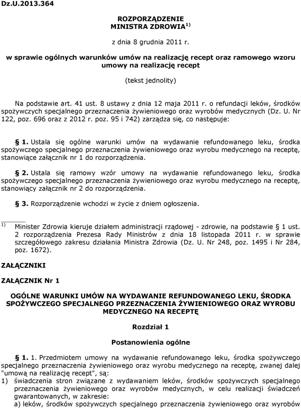 o refundacji leków, środków spożywczych specjalnego przeznaczenia żywieniowego oraz wyrobów medycznych (Dz. U. Nr 122, poz. 696 oraz z 2012 r. poz. 95 i 742) zarządza się, co następuje: 1.
