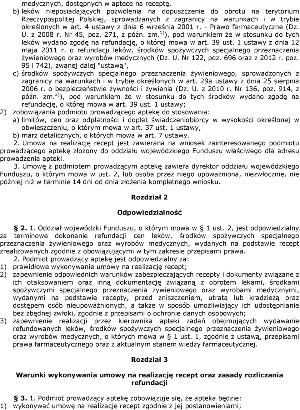 1) ), pod warunkiem że w stosunku do tych leków wydano zgodę na refundację, o której mowa w art. 39 ust. 1 ustawy z dnia 12 maja 2011 r.