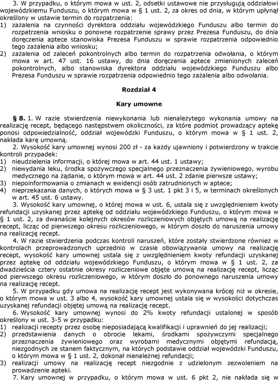 rozpatrzenie sprawy przez Prezesa Funduszu, do dnia doręczenia aptece stanowiska Prezesa Funduszu w sprawie rozpatrzenia odpowiednio tego zażalenia albo wniosku; 2) zażalenia od zaleceń pokontrolnych