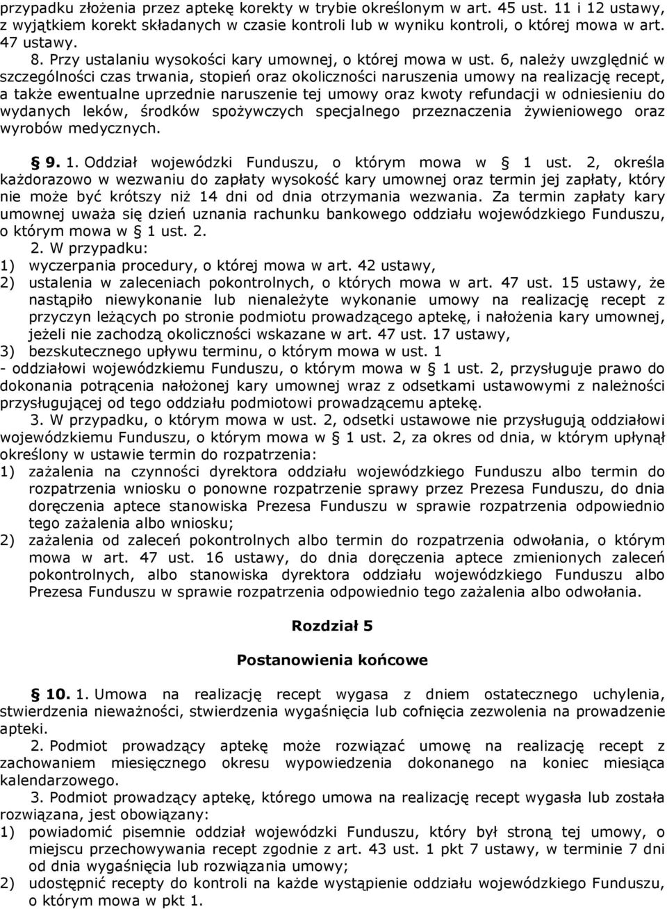 6, należy uwzględnić w szczególności czas trwania, stopień oraz okoliczności naruszenia umowy na realizację recept, a także ewentualne uprzednie naruszenie tej umowy oraz kwoty refundacji w