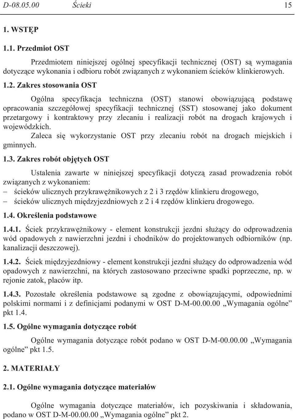 przy zlecaniu i realizacji robót na drogach krajowych i wojewódzkich. Zaleca si wykorzystanie OST przy zlecaniu robót na drogach miejskich i gminnych. 1.3.