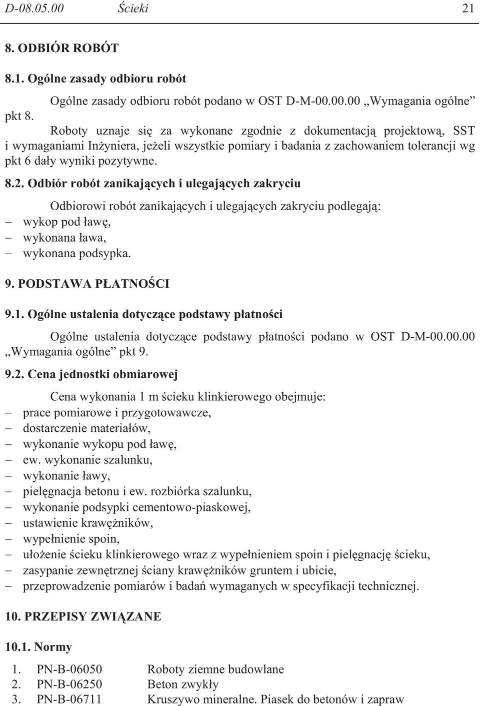 Odbiór robót zanikaj cych i ulegaj cych zakryciu Odbiorowi robót zanikaj cych i ulegaj cych zakryciu podlegaj : wykop pod aw, wykonana awa, wykonana podsypka. 9. PODSTAWA P ATNO CI 9.1.