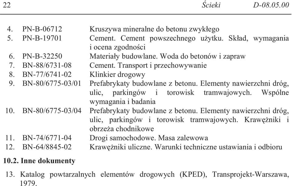 Elementy nawierzchni dróg, ulic, parkingów i torowisk tramwajowych. Wspólne wymagania i badania 10. BN-80/6775-03/04 Prefabrykaty budowlane z betonu.