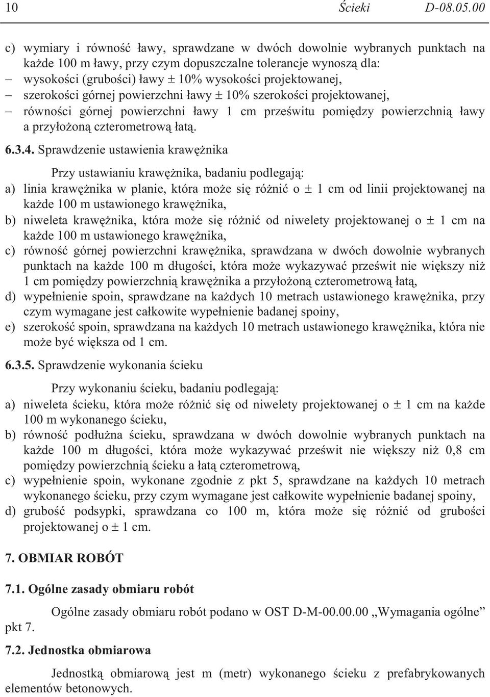 szeroko ci górnej powierzchni awy 10% szeroko ci projektowanej, równo ci górnej powierzchni awy 1 cm prze witu pomi dzy powierzchni awy a przy o on czterometrow at. 6.3.4.