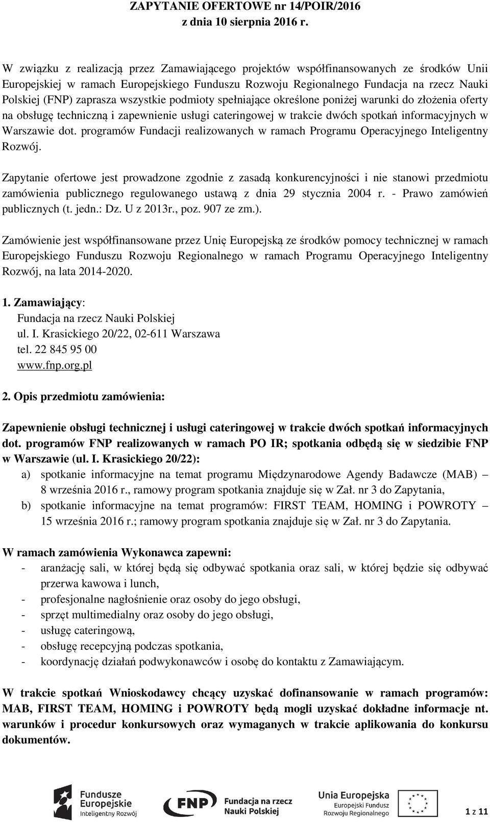 zaprasza wszystkie podmioty spełniające określone poniżej warunki do złożenia oferty na obsługę techniczną i zapewnienie usługi cateringowej w trakcie dwóch spotkań informacyjnych w Warszawie dot.