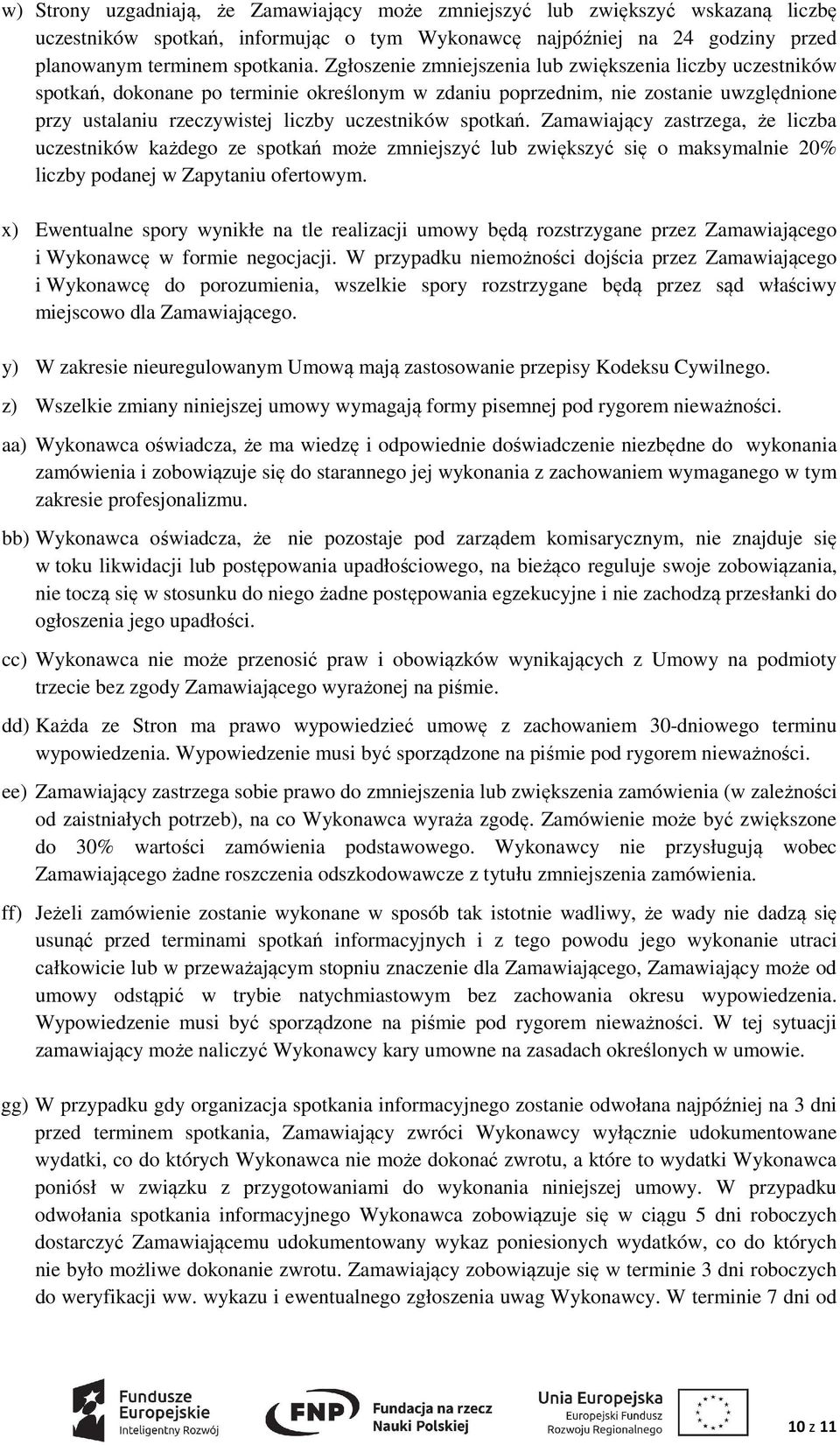 spotkań. Zamawiający zastrzega, że liczba uczestników każdego ze spotkań może zmniejszyć lub zwiększyć się o maksymalnie 20% liczby podanej w Zapytaniu ofertowym.
