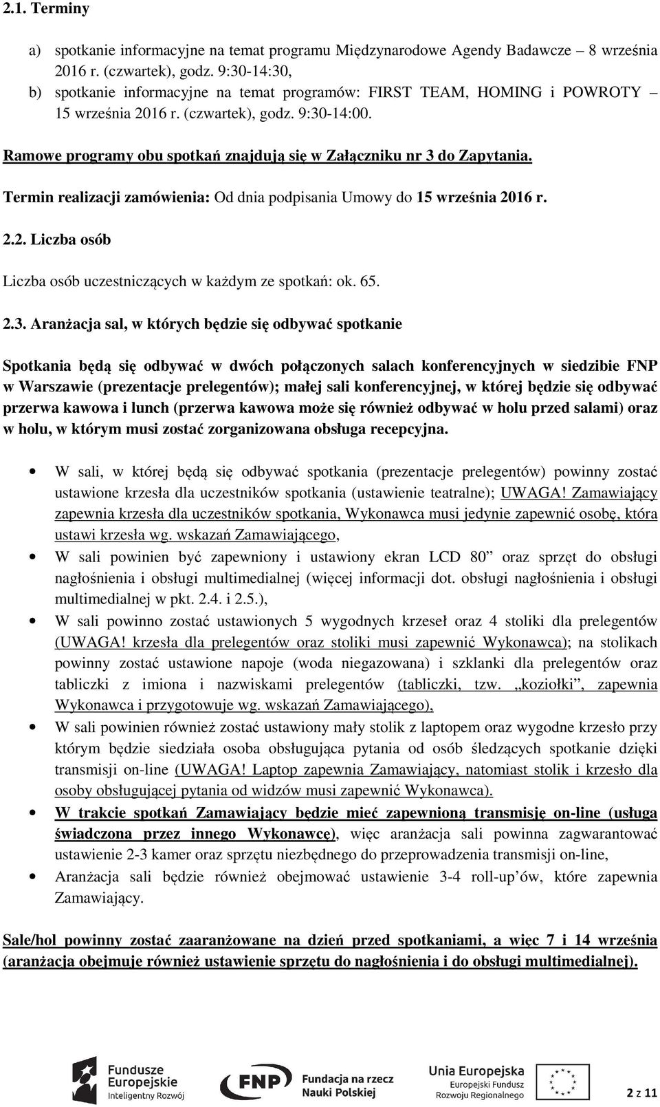 Ramowe programy obu spotkań znajdują się w Załączniku nr 3 do Zapytania. Termin realizacji zamówienia: Od dnia podpisania Umowy do 15 września 20