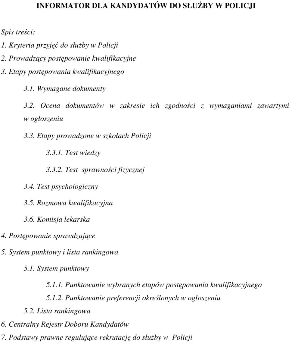 Test psychologiczny 3.5. Rozmowa kwalifikacyjna 3.6. Komisja lekarska 4. Postępowanie sprawdzające 5. System punktowy i lista rankingowa 5.1.