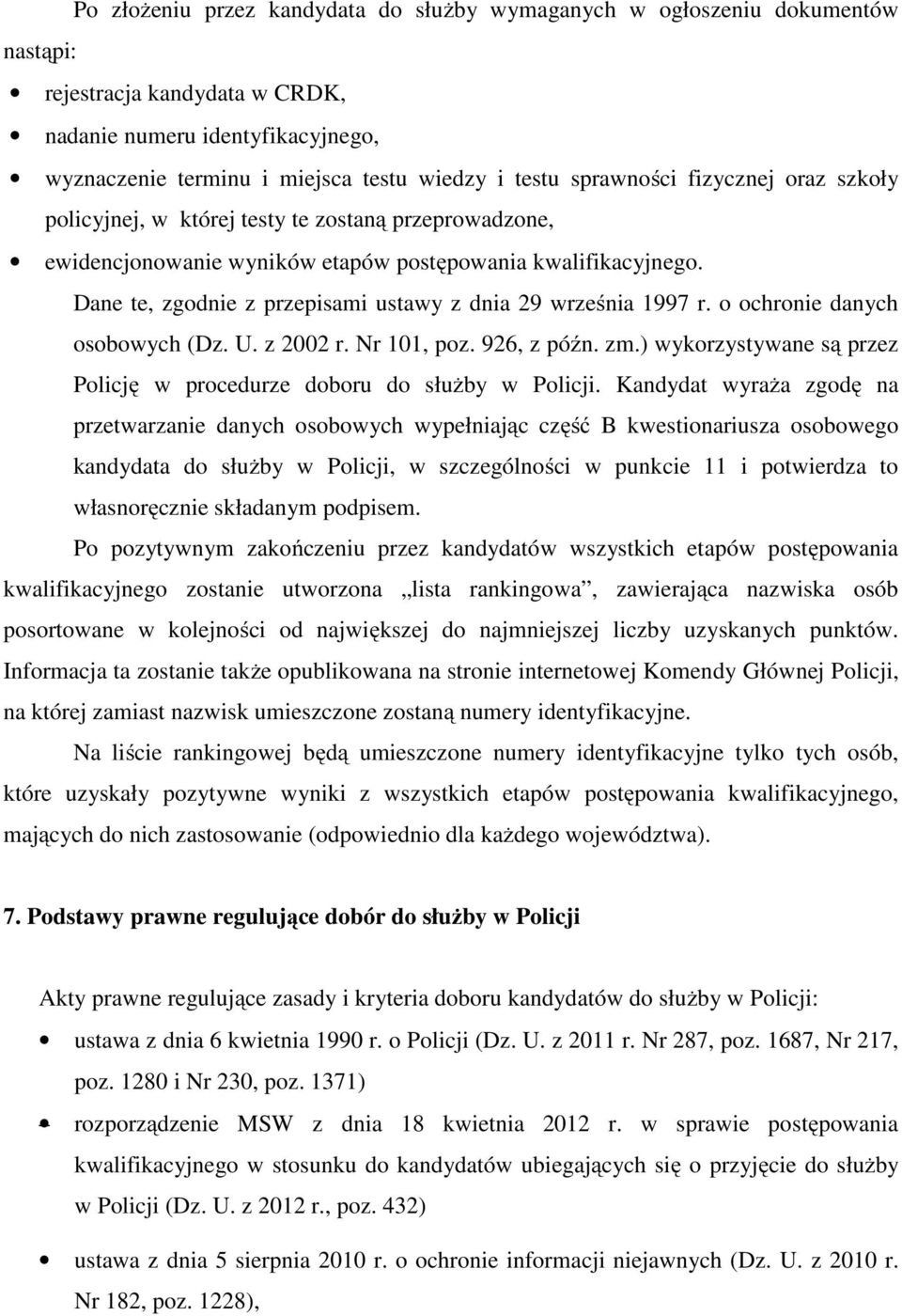 Dane te, zgodnie z przepisami ustawy z dnia 29 września 1997 r. o ochronie danych osobowych (Dz. U. z 2002 r. Nr 101, poz. 926, z późn. zm.