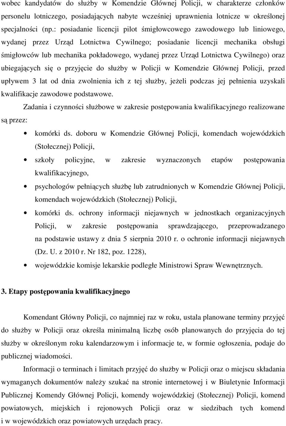 Urząd Lotnictwa Cywilnego) oraz ubiegających się o przyjęcie do służby w Policji w Komendzie Głównej Policji, przed upływem 3 lat od dnia zwolnienia ich z tej służby, jeżeli podczas jej pełnienia