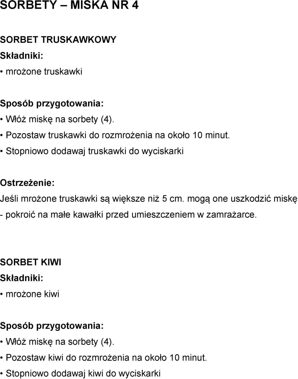 Stopniowo dodawaj truskawki do wyciskarki Ostrzeżenie: Jeśli mrożone truskawki są większe niż 5 cm.