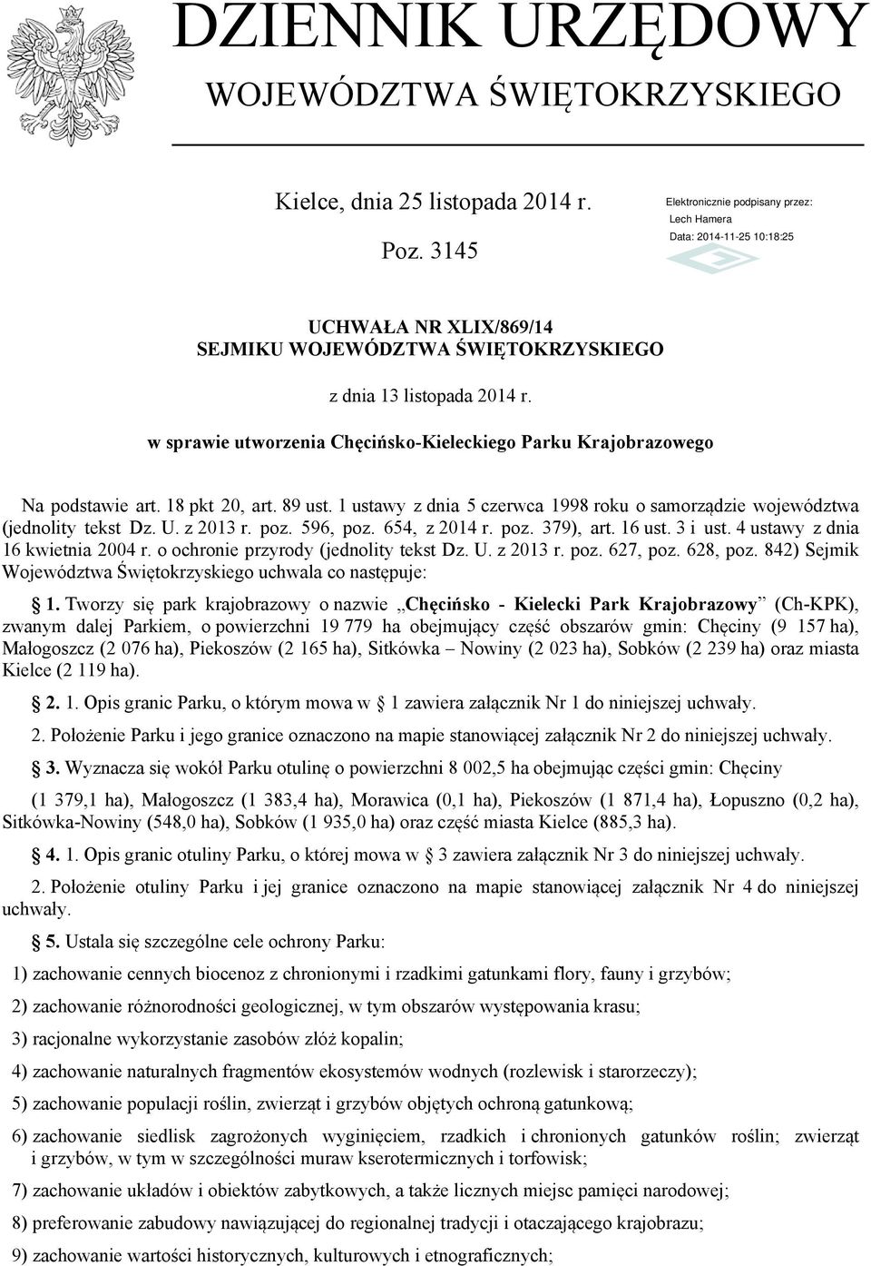 1 ustawy z dnia 5 czerwca 1998 roku o samorządzie województwa (jednolity tekst Dz. U. z 2013 r. poz. 596, poz. 654, z 2014 r. poz. 379), art. 16 ust. 3 i ust. 4 ustawy z dnia 16 kwietnia 2004 r.