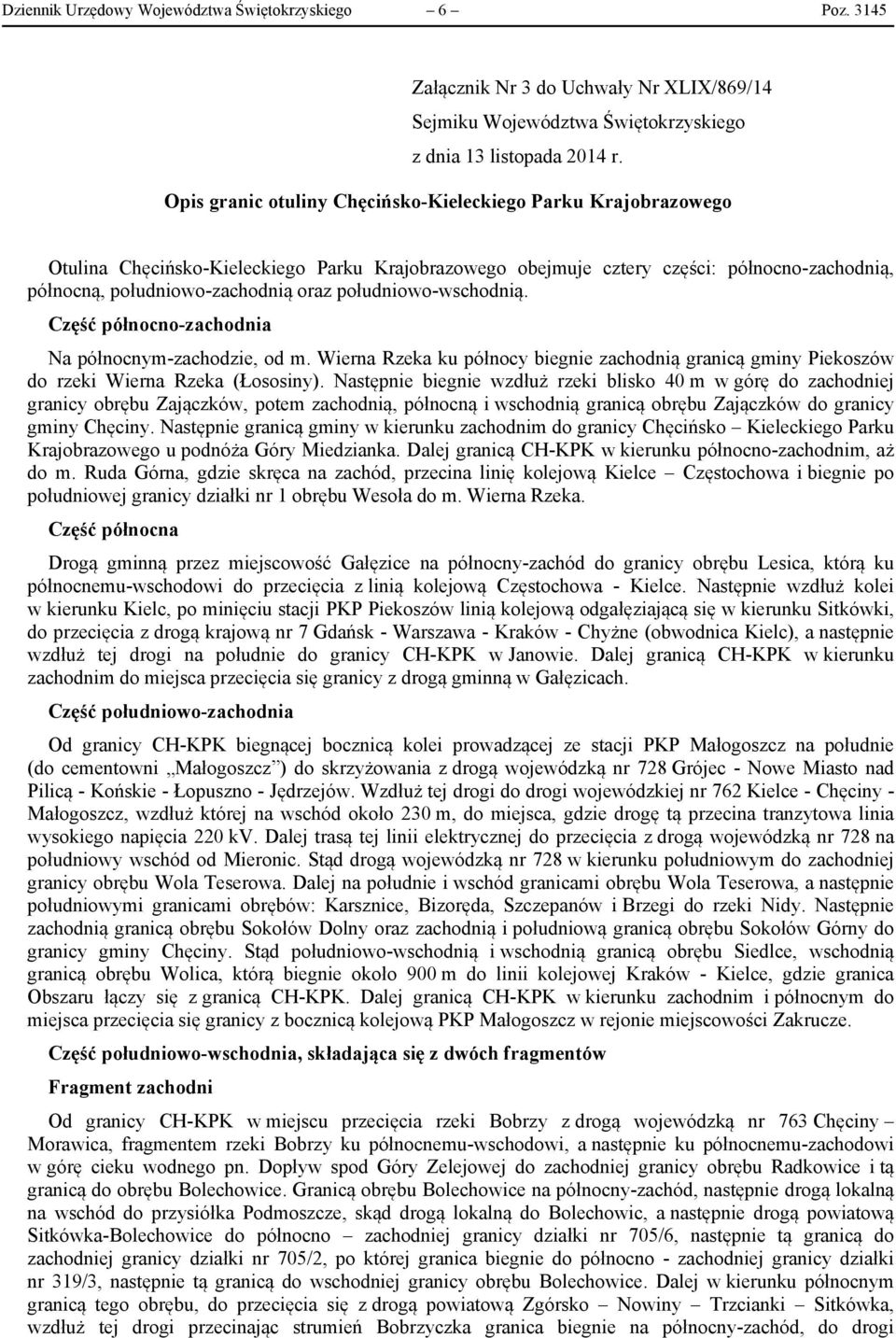 obejmuje cztery części: północno-zachodnią, północną, południowo-zachodnią oraz południowo-wschodnią. Część północno-zachodnia Na północnym-zachodzie, od m.