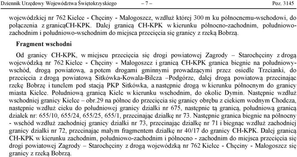 Fragment wschodni Od granicy CH-KPK, w miejscu przecięcia się drogi powiatowej Zagrody Starochęciny z drogą wojewódzką nr 762 Kielce - Chęciny - Małogoszcz i granicą CH-KPK granica biegnie na