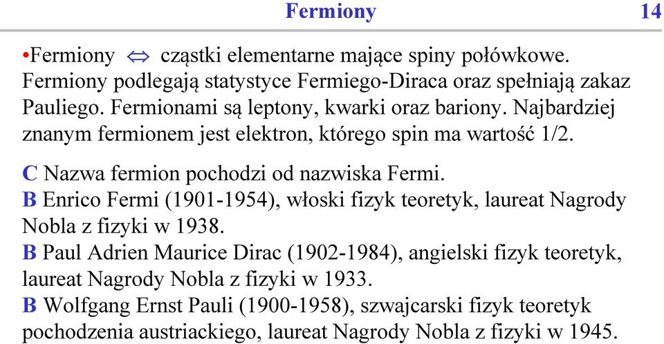 C Nazwa fermion pochodzi od nazwiska Fermi. B Enrico Fermi (1901-1954), włoski fizyk teoretyk, laureat Nagrody Nobla z fizyki w 1938.