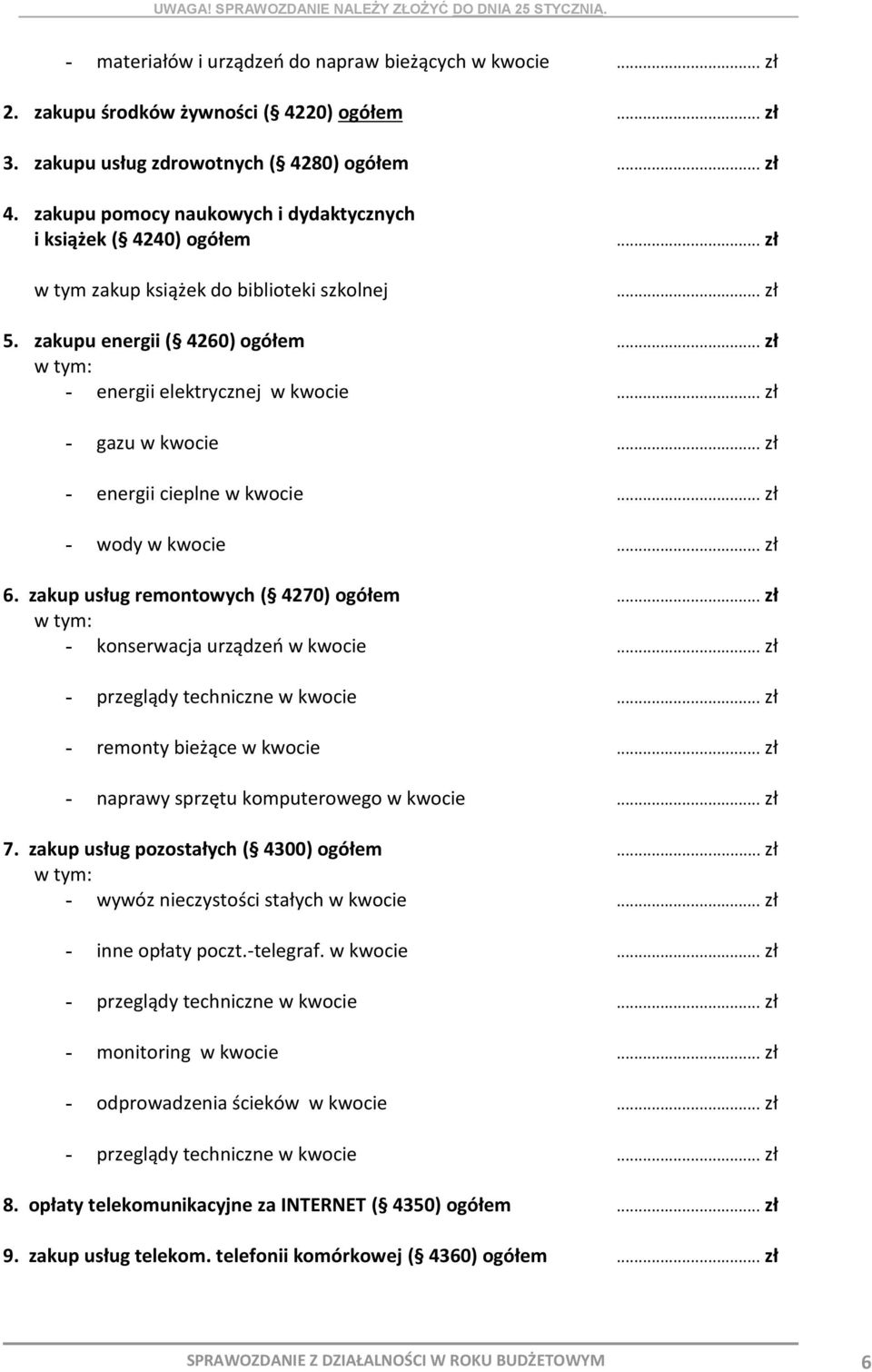 .. zł - gazu w kwocie... zł - energii cieplne w kwocie... zł - wody w kwocie... zł 6. zakup usług remontowych ( 4270) ogółem... zł - konserwacja urządzeń w kwocie... zł - przeglądy techniczne w kwocie.