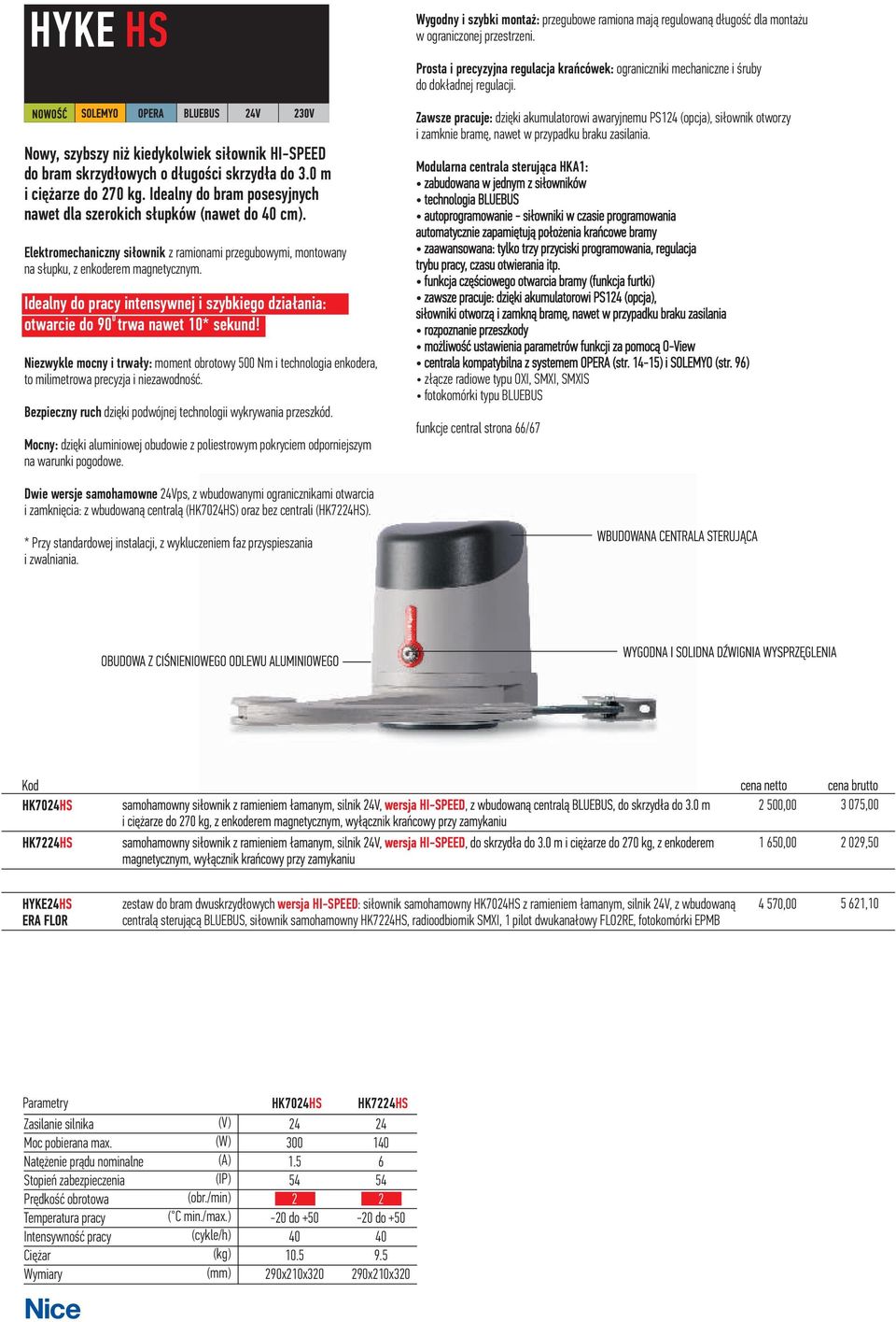 0 m i ciê arze do 70 kg. Idealny do bram posesyjnych nawet dla szerokich s³upków (nawet do 40 cm). Elektromechaniczny si³ownik z ramionami przegubowymi, montowany na s³upku, z enkoderem magnetycznym.