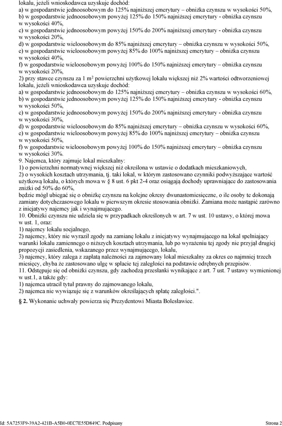 do 85% najniższej emerytury obniżka czynszu w wysokości 50%, e) w gospodarstwie wieloosobowym powyżej 85% do 100% najniższej emerytury obniżka czynszu w wysokości 40%, f) w gospodarstwie