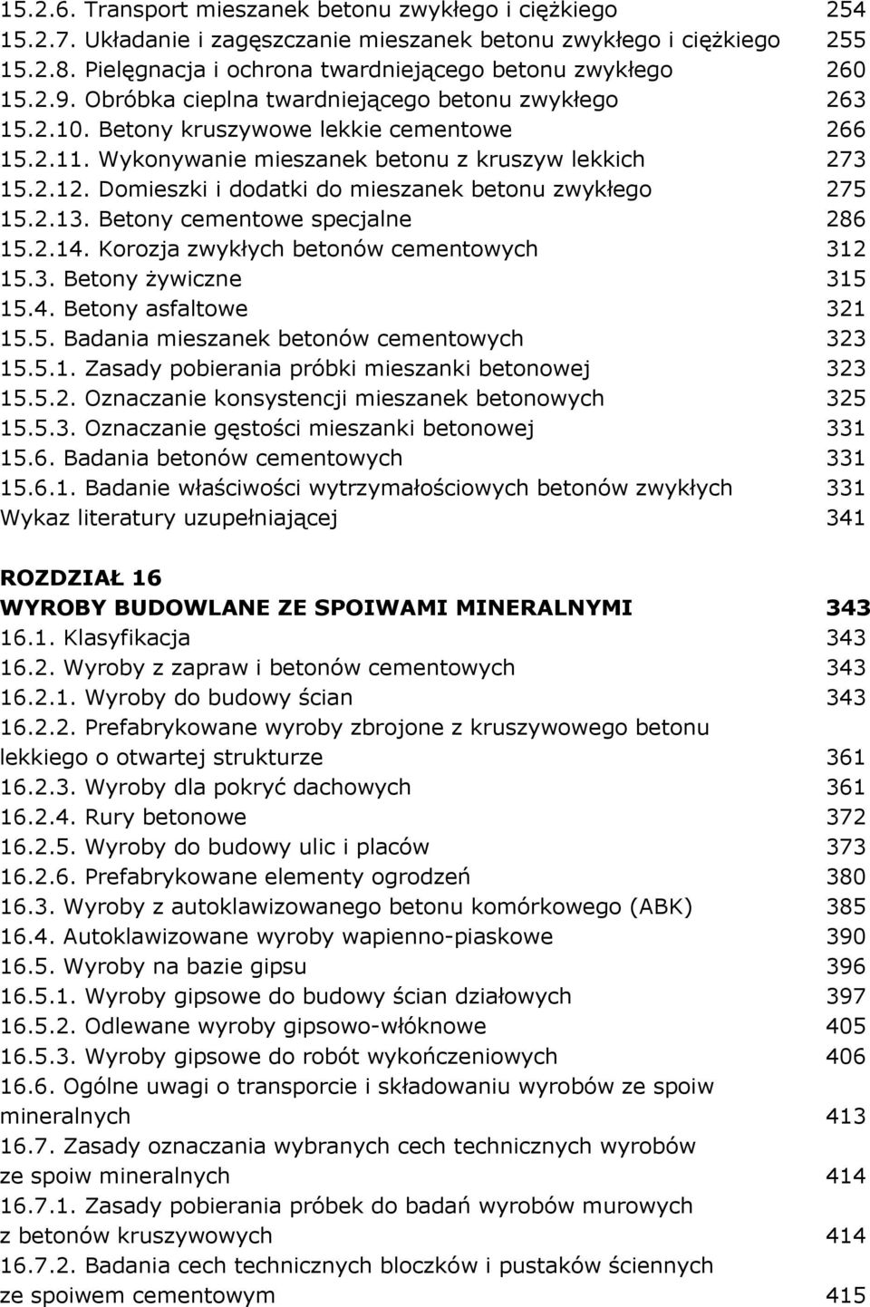 Wykonywanie mieszanek betonu z kruszyw lekkich 273 15.2.12. Domieszki i dodatki do mieszanek betonu zwykłego 275 15.2.13. Betony cementowe specjalne 286 15.2.14.