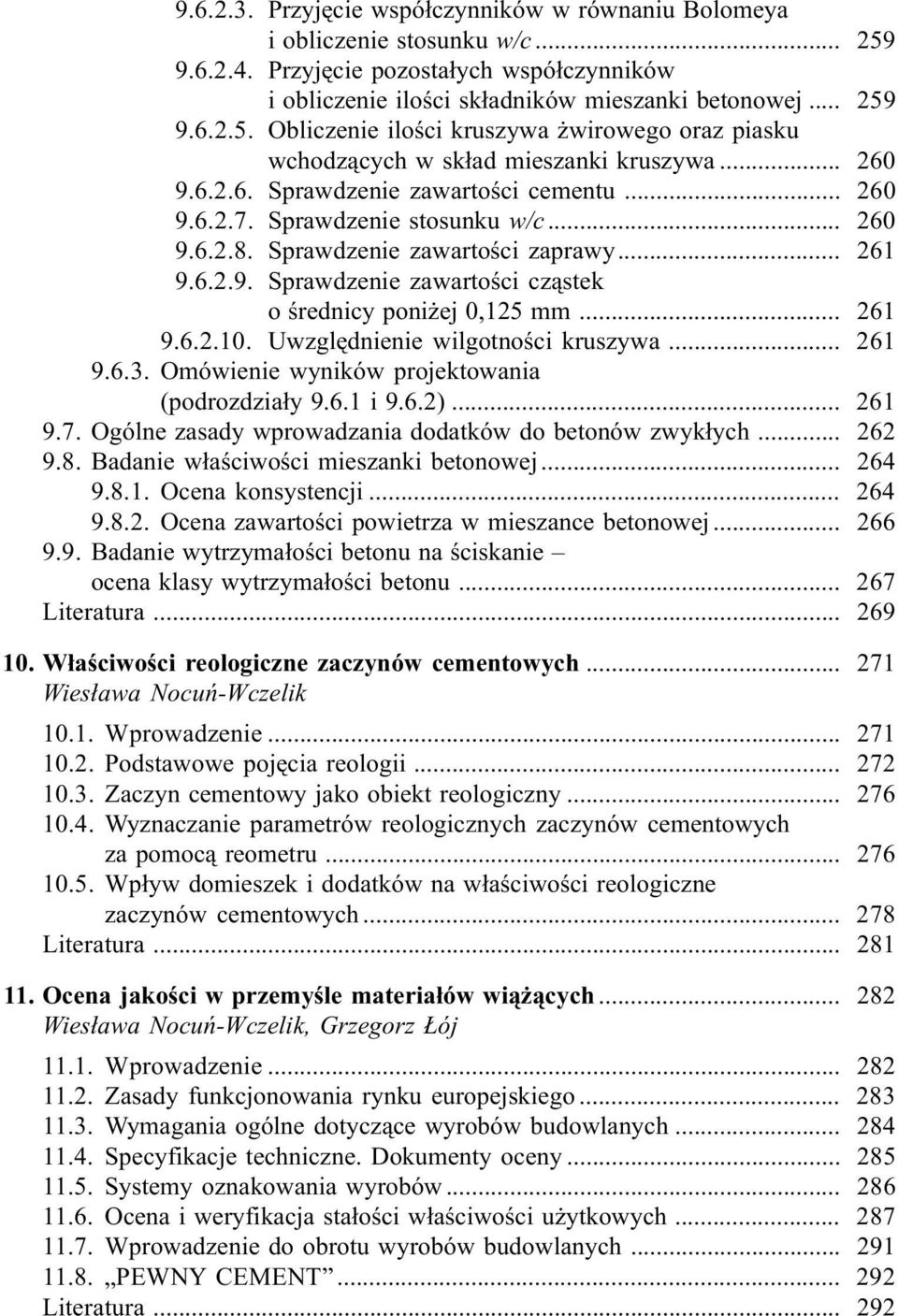.. 261 9.6.2.10. Uwzglêdnienie wilgotnoœci kruszywa... 261 9.6.3. Omówienie wyników projektowania (podrozdzia³y 9.6.1 i 9.6.2)... 261 9.7. Ogólne zasady wprowadzania dodatków do betonów zwyk³ych.