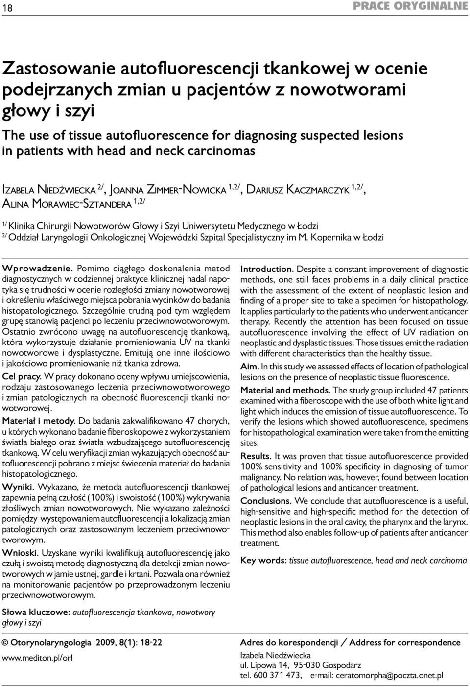 1/ Klinika Chirurgii Nowotworów Głowy i Szyi Uniwersytetu Medycznego w Łodzi 2/ Oddział Laryngologii Onkologicznej Wojewódzki Szpital Specjalistyczny im M. Kopernika w Łodzi Wprowadzenie.