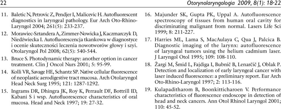 Otolaryngol Pol 2008; 62(5): 540-544. 13. Bruce S. Photodynamic therapy: another option in cancer treatment. Clin J Oncol Nurs 2001; 5: 95-99. 14. Kolli VR, Savage HE, Schantz SP.